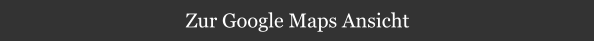 Zur Google Maps Ansicht